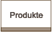 Produkte Produkte