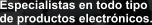 Especialistas en todo tipo de productos electr�nicos.