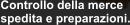 Controllo della merce spedita e preparazioni.